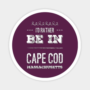 I'd rather be in Cape Cod Massachusetts Cute Vacation Holiday Boston Ma trip Magnet